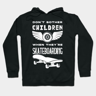 SKATEBOARDING LOVE : don't bother children when they're skateboarding Hoodie